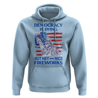Funny Democracy Is Dying But Hey Nice Fireworks Hoodie Statue of Liberty Patriotic 4th of July American Flag