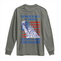 Funny Democracy Is Dying But Hey Nice Fireworks Long Sleeve Shirt Statue of Liberty Patriotic 4th of July American Flag