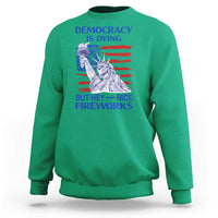 Funny Democracy Is Dying But Hey Nice Fireworks Sweatshirt Statue of Liberty Patriotic 4th of July American Flag