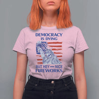 Funny Democracy Is Dying But Hey Nice Fireworks T Shirt For Women Statue of Liberty Patriotic 4th of July American Flag