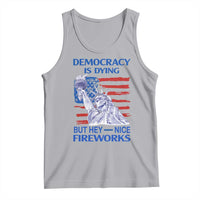 Funny Democracy Is Dying But Hey Nice Fireworks Tank Top Statue of Liberty Patriotic 4th of July American Flag