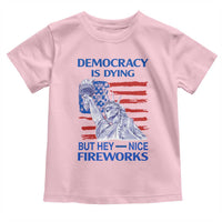 Funny Democracy Is Dying But Hey Nice Fireworks Toddler T Shirt Statue of Liberty Patriotic 4th of July American Flag