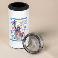Funny Democracy Is Dying But Hey Nice Fireworks 4 in 1 Can Cooler Tumbler Statue of Liberty Red and White Patriotic 4th of July