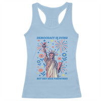 Funny Democracy Is Dying But Hey Nice Fireworks Racerback Tank Top Statue of Liberty Red and White Patriotic 4th of July