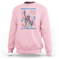 Funny Democracy Is Dying But Hey Nice Fireworks Sweatshirt Statue of Liberty Red and White Patriotic 4th of July