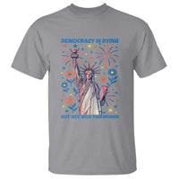 Funny Democracy Is Dying But Hey Nice Fireworks T Shirt Statue of Liberty Red and White Patriotic 4th of July