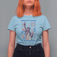 Funny Democracy Is Dying But Hey Nice Fireworks T Shirt For Women Statue of Liberty Red and White Patriotic 4th of July