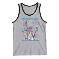 Funny Democracy Is Dying But Hey Nice Fireworks Tank Top Statue of Liberty Red and White Patriotic 4th of July