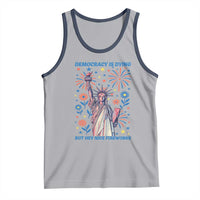 Funny Democracy Is Dying But Hey Nice Fireworks Tank Top Statue of Liberty Red and White Patriotic 4th of July