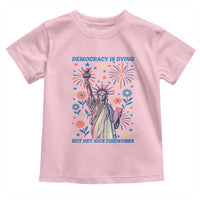 Funny Democracy Is Dying But Hey Nice Fireworks Toddler T Shirt Statue of Liberty Red and White Patriotic 4th of July