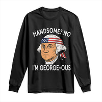 Funny George Washington Long Sleeve Shirt Handsome No Georgeous Patriotic 4th Of July Humor