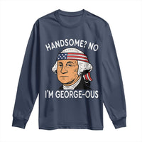 Funny George Washington Long Sleeve Shirt Handsome No Georgeous Patriotic 4th Of July Humor