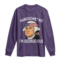 Funny George Washington Long Sleeve Shirt Handsome No Georgeous Patriotic 4th Of July Humor