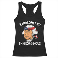 Funny George Washington Racerback Tank Top Handsome No Georgeous Patriotic 4th Of July Humor