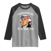 Funny George Washington Raglan Shirt Handsome No Georgeous Patriotic 4th Of July Humor