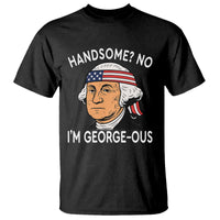 Funny George Washington T Shirt Handsome No Georgeous Patriotic 4th Of July Humor