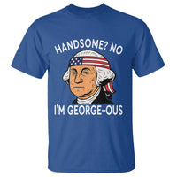 Funny George Washington T Shirt Handsome No Georgeous Patriotic 4th Of July Humor