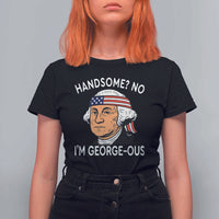 Funny George Washington T Shirt For Women Handsome No Georgeous Patriotic 4th Of July Humor