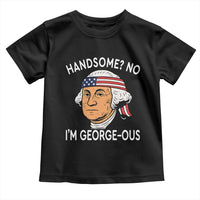 Funny George Washington Toddler T Shirt Handsome No Georgeous Patriotic 4th Of July Humor