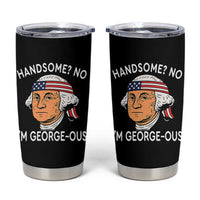 Funny George Washington Tumbler Cup Handsome No Georgeous Patriotic 4th Of July Humor