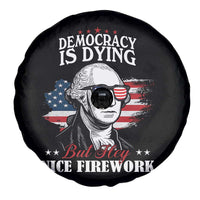 Patriotic George Washington Spare Tire Cover Funny Democracy Is Dying But Hey Nice Fireworks 4th Of July Humor - Wonder Print Shop