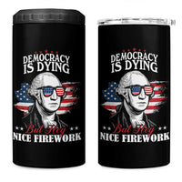 Patriotic George Washington 4 in 1 Can Cooler Tumbler Funny Democracy Is Dying But Hey Nice Fireworks 4th Of July Humor - Wonder Print Shop