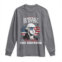Patriotic George Washington Long Sleeve Shirt Funny Democracy Is Dying But Hey Nice Fireworks 4th Of July Humor - Wonder Print Shop