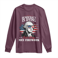 Patriotic George Washington Long Sleeve Shirt Funny Democracy Is Dying But Hey Nice Fireworks 4th Of July Humor - Wonder Print Shop