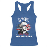 Patriotic George Washington Racerback Tank Top Funny Democracy Is Dying But Hey Nice Fireworks 4th Of July Humor - Wonder Print Shop