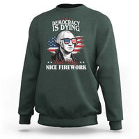 Patriotic George Washington Sweatshirt Funny Democracy Is Dying But Hey Nice Fireworks 4th Of July Humor - Wonder Print Shop