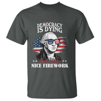 Patriotic George Washington T Shirt Funny Democracy Is Dying But Hey Nice Fireworks 4th Of July Humor - Wonder Print Shop