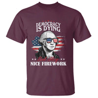 Patriotic George Washington T Shirt Funny Democracy Is Dying But Hey Nice Fireworks 4th Of July Humor - Wonder Print Shop