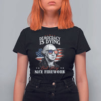 Patriotic George Washington T Shirt For Women Funny Democracy Is Dying But Hey Nice Fireworks 4th Of July Humor - Wonder Print Shop
