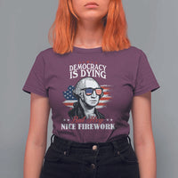 Patriotic George Washington T Shirt For Women Funny Democracy Is Dying But Hey Nice Fireworks 4th Of July Humor - Wonder Print Shop