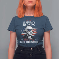 Patriotic George Washington T Shirt For Women Funny Democracy Is Dying But Hey Nice Fireworks 4th Of July Humor - Wonder Print Shop