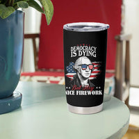 Patriotic George Washington Tumbler Cup Funny Democracy Is Dying But Hey Nice Fireworks 4th Of July Humor - Wonder Print Shop