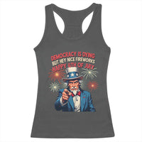 Funny 4th of July Democracy Is Dying Racerback Tank Top But Hey Nice Fireworks Satirical Uncle Sam - Wonder Print Shop