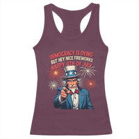 Funny 4th of July Democracy Is Dying Racerback Tank Top But Hey Nice Fireworks Satirical Uncle Sam - Wonder Print Shop