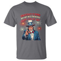 Funny 4th of July Democracy Is Dying T Shirt But Hey Nice Fireworks Satirical Uncle Sam - Wonder Print Shop