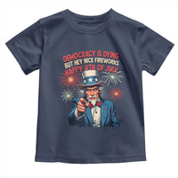 Funny 4th of July Democracy Is Dying Toddler T Shirt But Hey Nice Fireworks Satirical Uncle Sam - Wonder Print Shop
