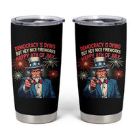 Funny 4th of July Democracy Is Dying Tumbler Cup But Hey Nice Fireworks Satirical Uncle Sam - Wonder Print Shop