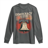Retro 4th of July Liberty Bell Long Sleeve Shirt Democracy Is Dying But Hey Nice Fireworks Political Satire - Wonder Print Shop