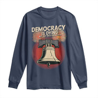 Retro 4th of July Liberty Bell Long Sleeve Shirt Democracy Is Dying But Hey Nice Fireworks Political Satire - Wonder Print Shop