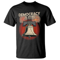 Retro 4th of July Liberty Bell T Shirt Democracy Is Dying But Hey Nice Fireworks Political Satire - Wonder Print Shop