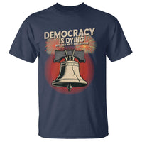 Retro 4th of July Liberty Bell T Shirt Democracy Is Dying But Hey Nice Fireworks Political Satire - Wonder Print Shop