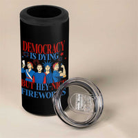 Vintage Feminist Americana 4 in 1 Can Cooler Tumbler Democracy Is Dying But Hey Nice Fireworks Funny 4th Of July