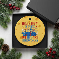 Vintage Feminist Americana Ceramic Ornament Democracy Is Dying But Hey Nice Fireworks Funny 4th Of July - Wonder Print Shop