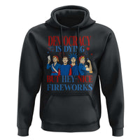 Vintage Feminist Americana Hoodie Democracy Is Dying But Hey Nice Fireworks Funny 4th Of July