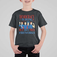 Vintage Feminist Americana T Shirt For Kid Democracy Is Dying But Hey Nice Fireworks Funny 4th Of July
