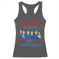 Vintage Feminist Americana Racerback Tank Top Democracy Is Dying But Hey Nice Fireworks Funny 4th Of July